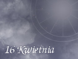Horoskop 16 Kwiecień